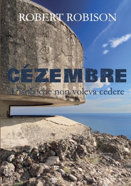 Cover for Robert Robison · Cezembre - L'isola che non voleva cedere (Paperback Book) (2018)