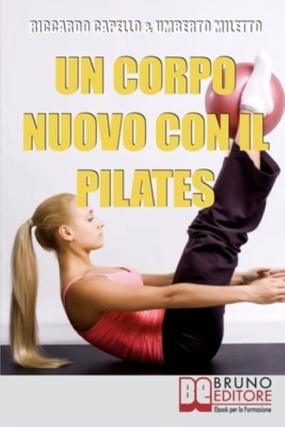Un Corpo Nuovo con il Pilates - Umberto Miletto - Kirjat - Bruno Editore - 9788861742215 - perjantai 11. kesäkuuta 2021