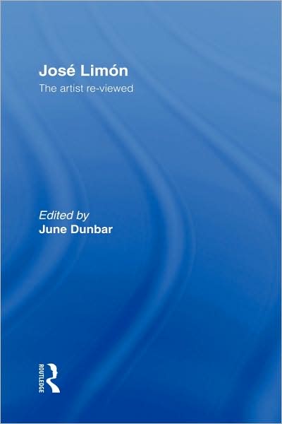 Cover for June Dunbar · Jose Limon: An Artist Re-viewed - Choreography and Dance Studies Series (Hardcover Book) (2000)