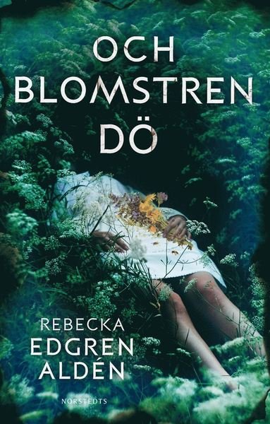 Cover for Rebecka Edgren Aldén · Och blomstren dö (ePUB) (2017)