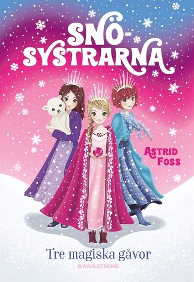 Cover for Astrid Foss · Snösystrarna: Tre magiska gåvor (ePUB) (2020)