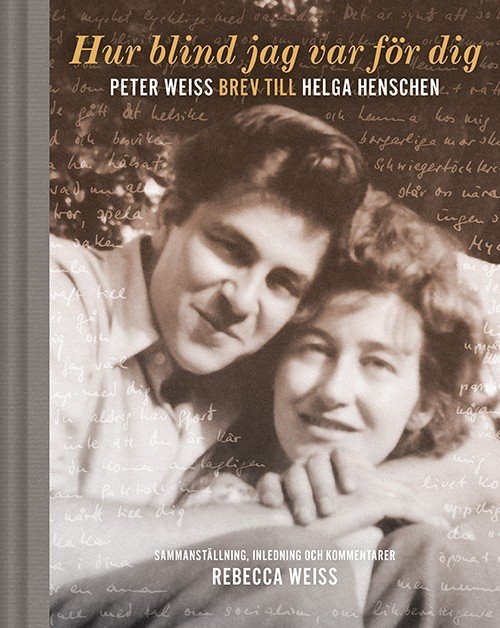 Cover for Weiss Peter · Hur blind jag var för dig : Peter Weiss brev till Helga Henschen (Bound Book) (2016)