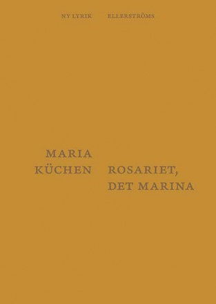 Ny lyrik, ellerströms: Rosariet, det marina - Maria Küchen - Boeken - Ellerströms förlag - 9789172474215 - 24 september 2015