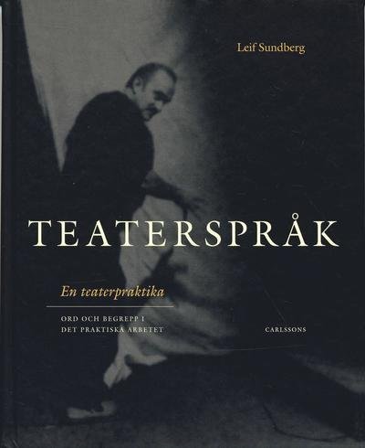 Cover for Sundberg Leif · Teaterspråk - en teaterpraktika : ord &amp; begrepp i det praktiska arbetet (m. DVD) (Buch) (2006)