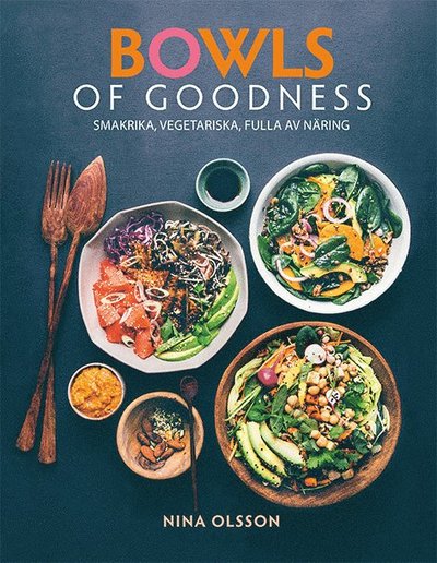 Cover for Nina Olsson · Bowls of goodness : smakrika, vegetariska, fulla av näring (Bound Book) (2017)