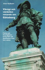 Cover for Claes Rydholm · Viktigt och värdelöst vetande om Göteborg : fakta och finurligheter kring folk och företeelser från fem sekler (Book) (2019)