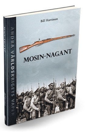 Cover for Bill Harriman · Andra världskrigets vapen: Mosin-Nagant-geväret (Gebundesens Buch) (2017)