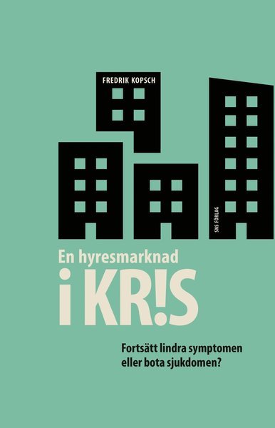 Cover for Fredrik Kopsch · En hyresmarknad i kris : fortsätt lindra symptomen eller bota sjukdomen? (Bog) (2019)