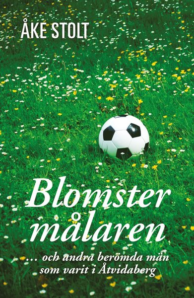 Cover for Åke Stolt · Blomstermålaren : och andra berömda män som varit i Åtvidaberg (Hardcover Book) (2020)