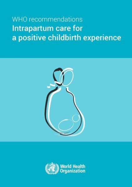Cover for World Health Organization · WHO recommendations on intrapartum care for a positive childbirth experience (Buch) (2018)