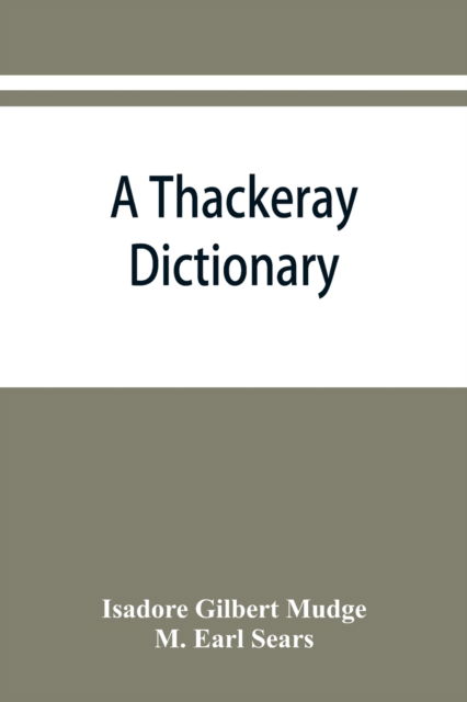 Cover for Isadore Gilbert Mudge · A Thackeray dictionary; the characters and scenes of the novels and short stories alphabetically arranged (Paperback Bog) (2019)