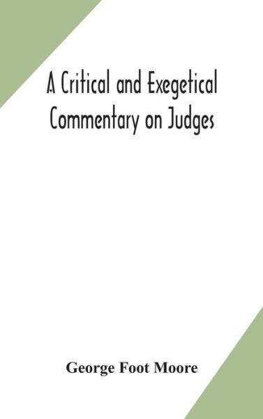 A critical and exegetical commentary on Judges - George Foot Moore - Kirjat - Alpha Edition - 9789354171215 - tiistai 29. syyskuuta 2020