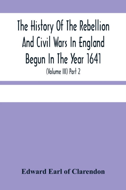 Cover for Edward Earl of Clarendon · The History Of The Rebellion And Civil Wars In England Begun In The Year 1641 (Paperback Book) (2021)
