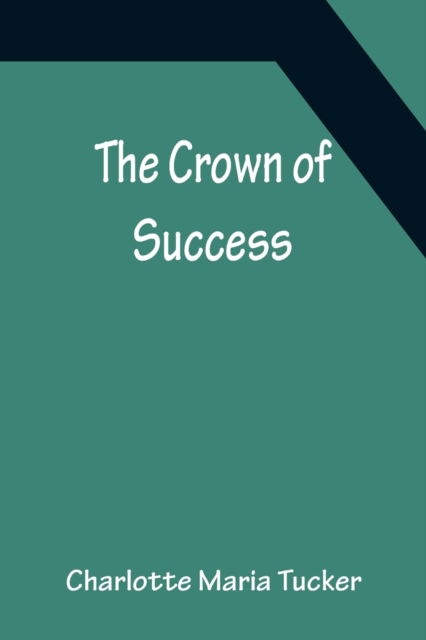 Cover for Charlotte Maria Tucker · The Crown of Success (Paperback Book) (2022)