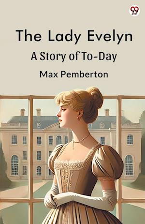 Cover for Max Pemberton · The Lady EvelynA Story Of To-Day (Edition1) (Paperback Book) (2025)