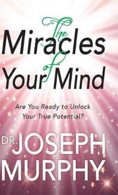 Cover for Dr Joseph Murphy · The Miracles of Your Mind (Inbunden Bok) (2018)