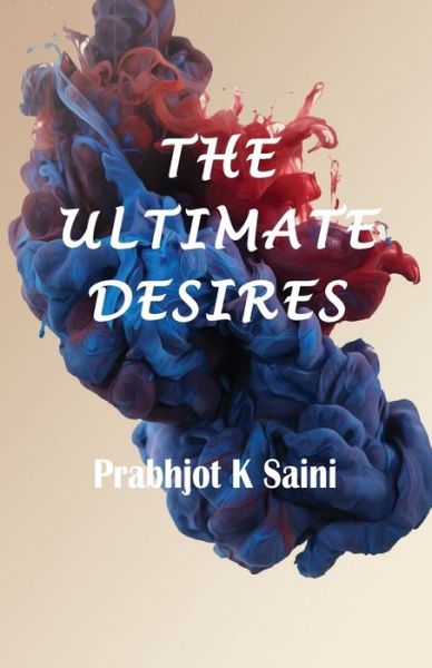 Cover for Prabhjot K Saini · The Ultimate Desires (Paperback Book) (2019)