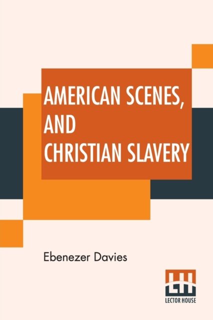 Cover for Ebenezer Davies · American Scenes, And Christian Slavery (Pocketbok) (2020)
