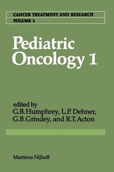 Cover for G Bennett Humphrey · Pediatric Oncology 1: with a special section on Rare Primitive Neuroectodermal Tumors - Cancer Treatment and Research (Paperback Book) [Softcover reprint of the original 1st ed. 1981 edition] (2011)