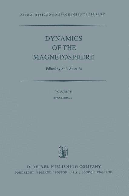 Dynamics of the Magnetosphere: Proceedings of the A.G.U. Chapman Conference 'Magnetospheric Substorms and Related Plasma Processes' held at Los Alamos Scientific Laboratory, Los Alamos, N.M., U.S.A. October 9-13, 1978 - Astrophysics and Space Science Libr - Syun-ichi Akasofu - Bücher - Springer - 9789400995215 - 28. Januar 2012