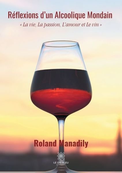 Cover for Roland Manadily · Reflexions d'un Alcoolique Mondain: La vie, La passion, L'amour et Le vin (Paperback Book) (2020)