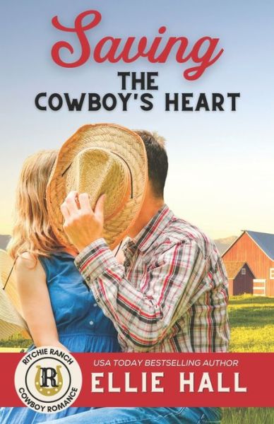 Cover for Ellie Hall · Saving the Cowboy's Heart - Ritchie Ranch Clean Cowboy Romance (Paperback Book) (2022)