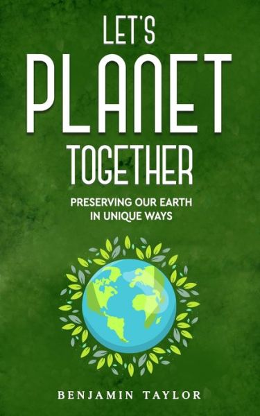 Cover for Benjamin Taylor · Let's Planet Together: Preserving Our Earth in Unique Ways (Paperback Book) (2022)