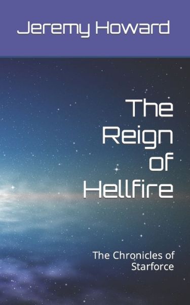 Cover for Jeremy Howard · The Reign of Hellfire: The Chronicles of Starforce (Paperback Book) (2022)