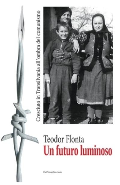 Cover for Teodor Flonta · Un futuro luminoso: Cresciuto in Transilvania all'ombra del comunismo (Paperback Bog) (2021)