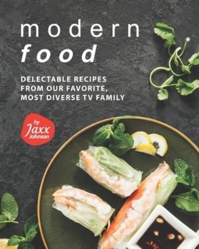 Cover for Jaxx Johnson · Modern Food: Delectable Recipes from Our Favorite, Most Diverse TV Family (Paperback Bog) (2021)