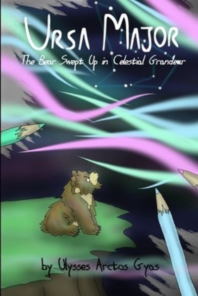 Cover for Ulysses Arctos Gyas · Ursa Major: The Bear Swept Up in Celestial Grandeur (Pocketbok) (2021)