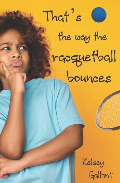 Cover for Kelsey Gallant · That's The Way The Racquetball Bounces: Library Edition (Paperback Book) (2020)