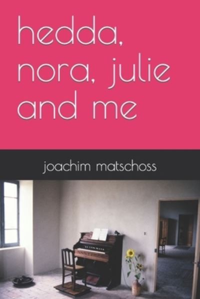 Cover for Joachim Matschoss · Hedda, Nora, Julie and Me (Paperback Book) (2021)
