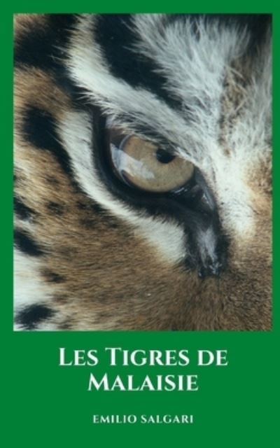 Cover for Emilio Salgari · Les Tigres de Malaisie: L'oeuvre classique la plus importante et le roman historique d'Emilio salgari (Paperback Book) (2021)