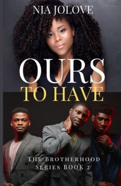 Ours to Have: The Brotherhood Series Book 3: African American Romance - The Brotherhood Book - Nia Jolove - Books - Independently Published - 9798490002215 - October 6, 2021