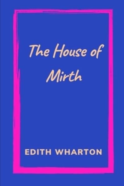 The House of Mirth by Edith Wharton - Edith Wharton - Kirjat - Independently Published - 9798495937215 - keskiviikko 13. lokakuuta 2021