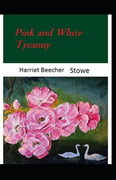 Cover for Harriet Beecher Stowe · Pink and White Tyranny-Original Edition (Annotated) (Paperback Bog) (2021)