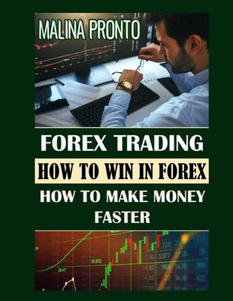 Cover for Malina Pronto · Forex Trading: How To Win In Forex: How To Make Money Faster (Pocketbok) (2021)