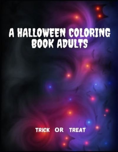 A Halloween Coloring Book for Adults - Trick or Treat - 7 Premium - Kirjat - Independently Published - 9798556078215 - lauantai 31. lokakuuta 2020