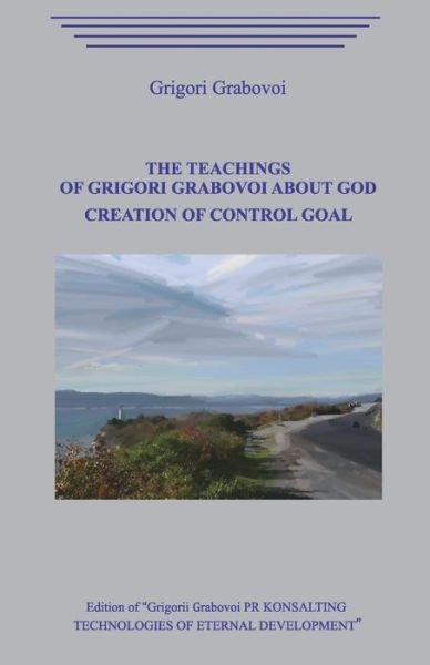 Cover for Grigori Grabovoi · The Teachings of Grigori Grabovoi about God. Creation of Control Goal. (Paperback Bog) (2020)