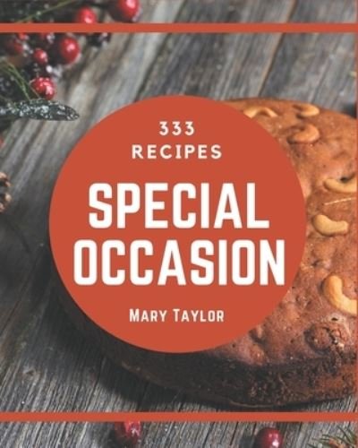 333 Special Occasion Recipes - Mary Taylor - Bøger - Independently Published - 9798567559215 - 19. november 2020