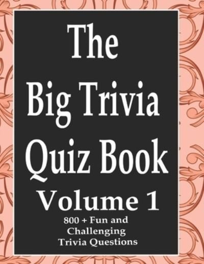 The Big Trivia Quiz Book, Volume 1 - Ts - Books - Independently Published - 9798573684215 - November 29, 2020