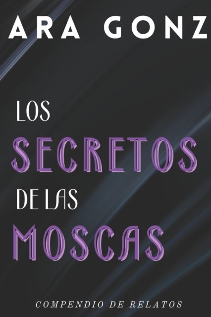 Cover for Ara Gonz · Los Secretos de las Moscas (Paperback Bog) (2020)
