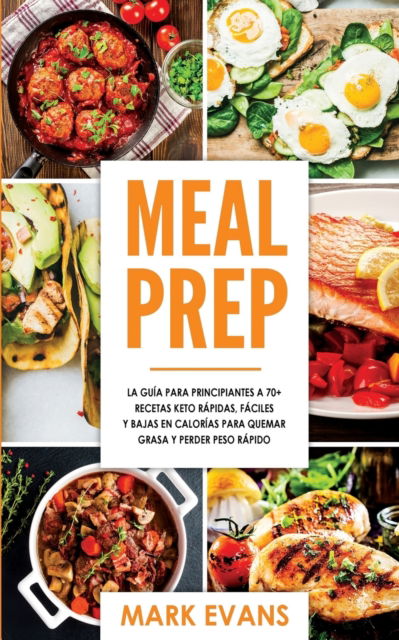 Meal Prep: La guia para principiantes a 70+ recetas Keto rapidas, faciles y bajas en calorias para quemar grasa y perder peso rapido (Keto Meal Prep en Espanol / Spanish Book) - Evans, Mark (Coventry University UK) - Böcker - Independently Published - 9798601857215 - 22 januari 2020