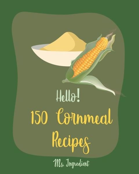 Cover for MS Ingredient · Hello! 150 Cornmeal Recipes (Paperback Bog) (2020)