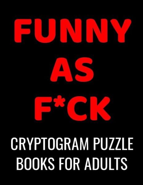 Cover for Cussing Art Publishing · Funny As F*ck Cryptogram Puzzle Books For Adults (Pocketbok) (2020)