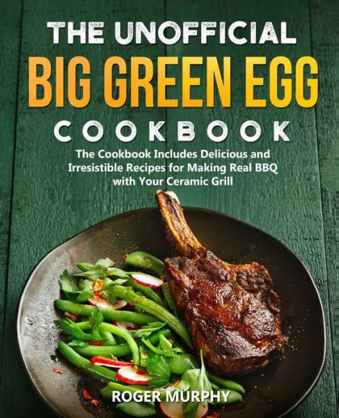 Cover for Roger Murphy · The Unofficial Big Green Egg Cookbook (Paperback Book) (2020)