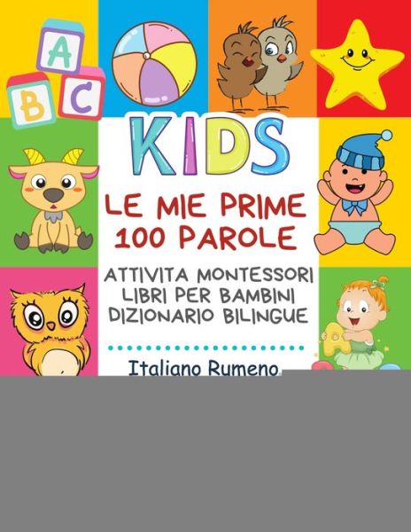 Cover for Carte Bimba Publishing · Le Mie Prime 100 Parole Attivita Montessori Libri Per Bambini Dizionario Bilingue Italiano Rumeno (Paperback Book) (2020)