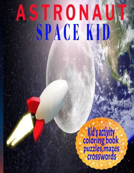 Cover for Crayons Be Coloring · Astronaut Space Kid. Kid's Activity Coloring Book Puzzles, Mazes Crosswords (Paperback Book) (2020)