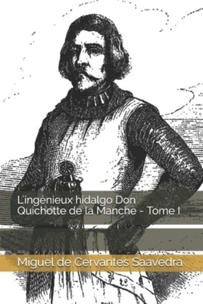 Cover for Miguel De Cervantes Saavedra · L'ingenieux hidalgo Don Quichotte de la Manche - Tome I (Paperback Book) (2021)